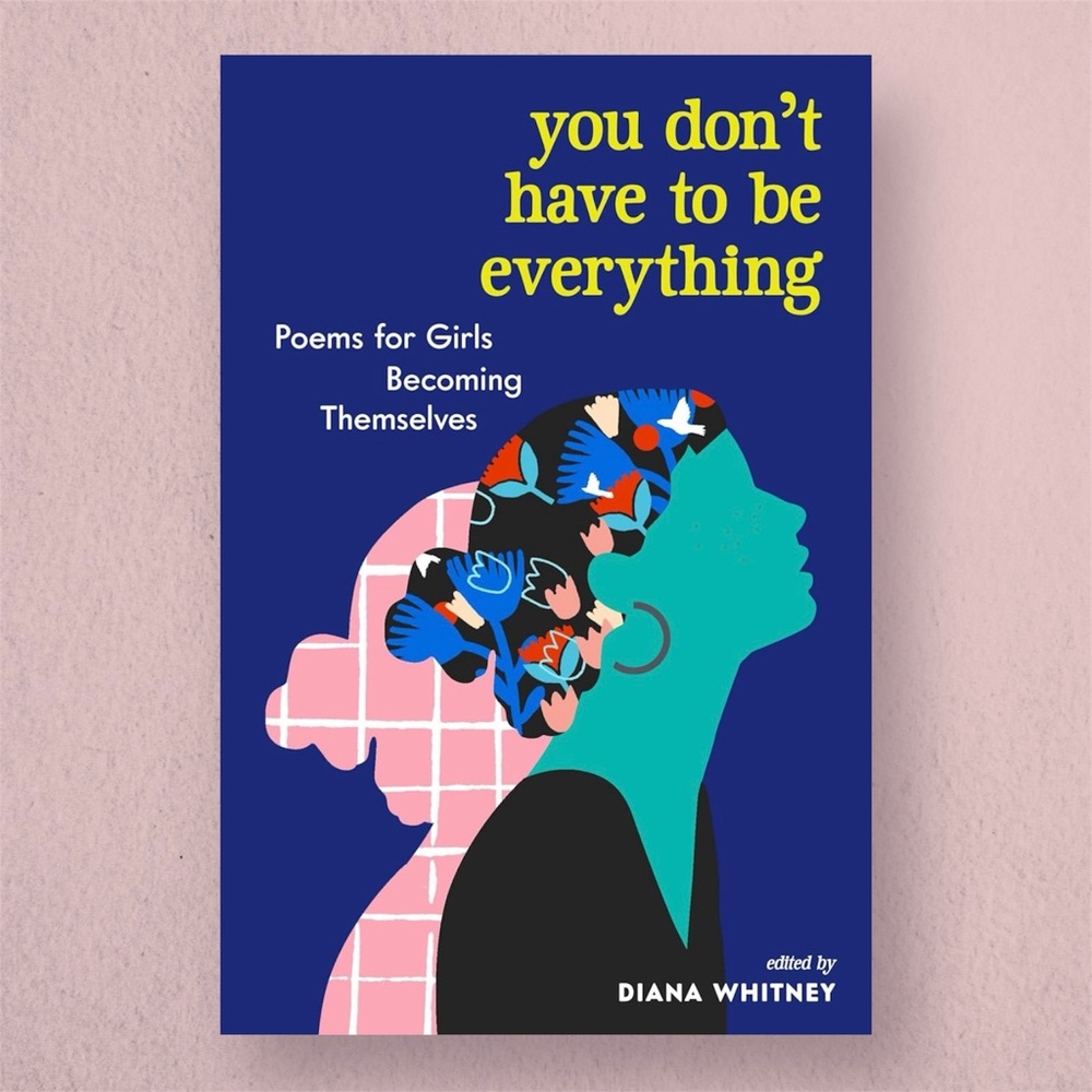 New You Don't Have to Be Everything: Poems for Girls Becoming Themselves Book